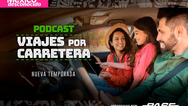 PASE y México Desconocido estrenan  temporada del podcast «Viajes por carretera».